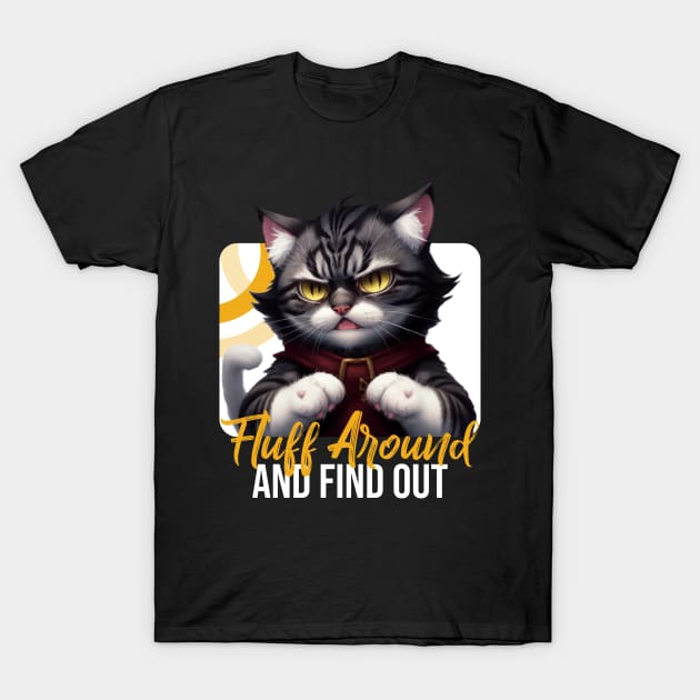 Fluff Around And Find Out Sarcastic Cat Feline Joke Funny T-Shirt by Rishirt